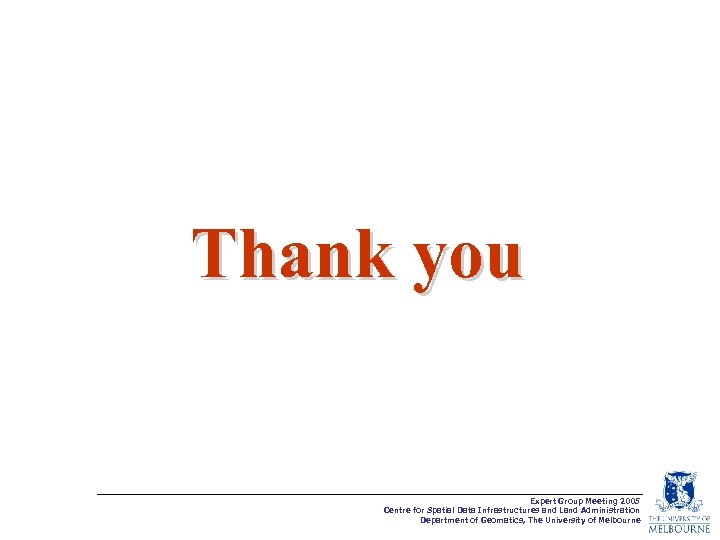 Thank you Expert Group Meeting 2005 Centre for Spatial Data Infrastructures and Land Administration