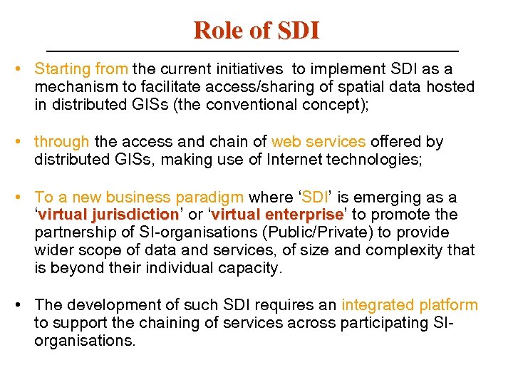 Role of SDI • Starting from the current initiatives to implement SDI as a
