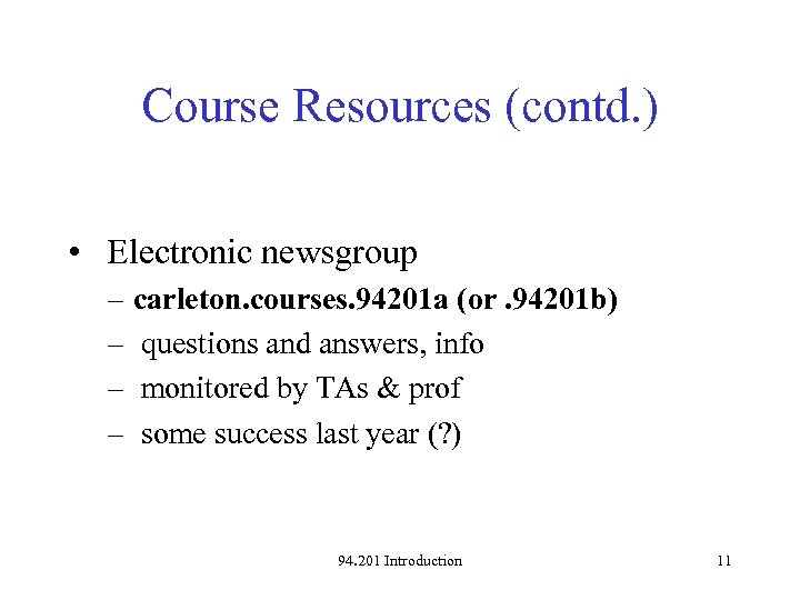 Course Resources (contd. ) • Electronic newsgroup – carleton. courses. 94201 a (or. 94201