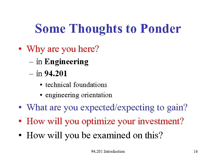 Some Thoughts to Ponder • Why are you here? – in Engineering – in