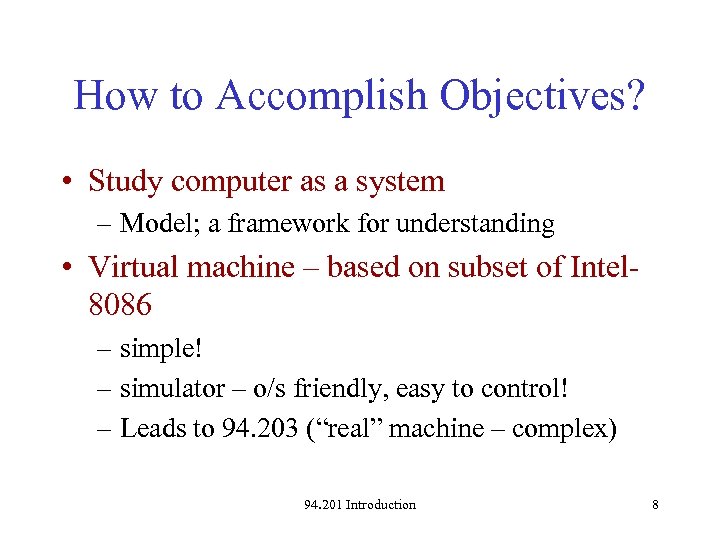 How to Accomplish Objectives? • Study computer as a system – Model; a framework