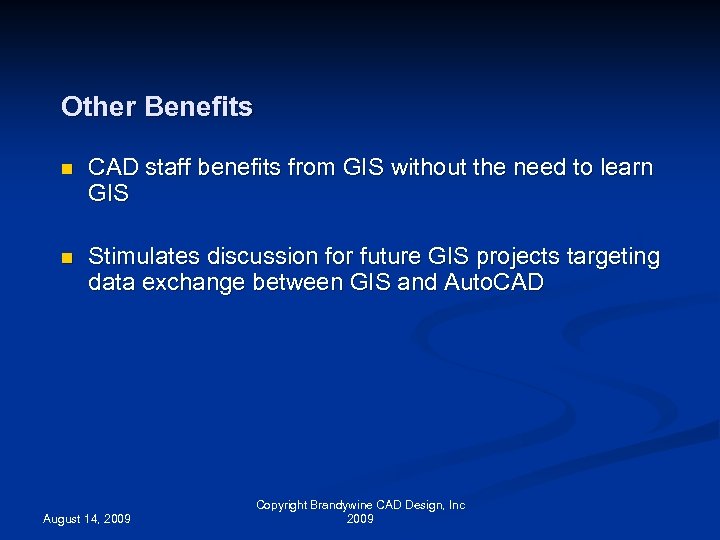 Other Benefits n CAD staff benefits from GIS without the need to learn GIS