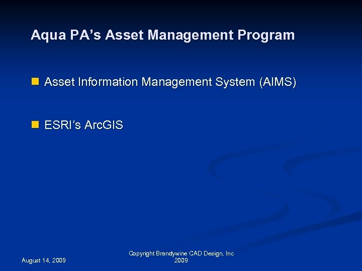Aqua PA’s Asset Management Program n Asset Information Management System (AIMS) n ESRI’s Arc.