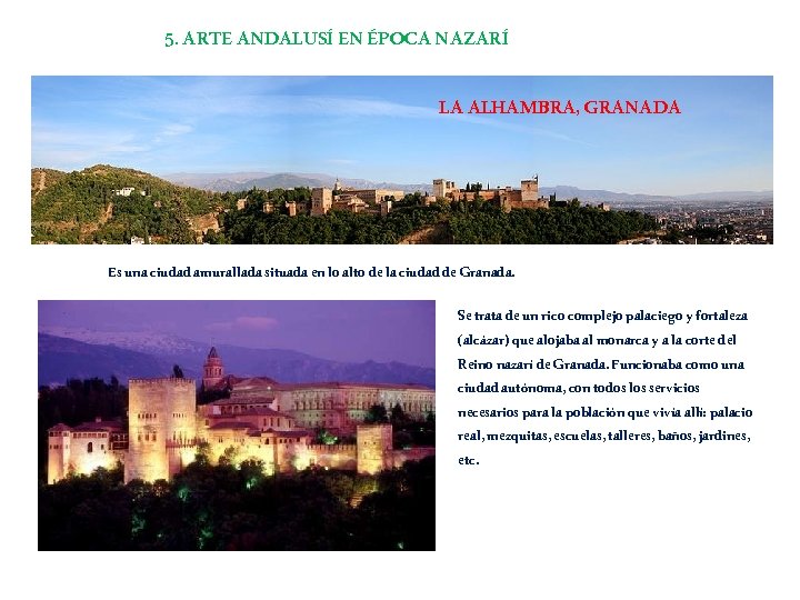 5. ARTE ANDALUSÍ EN ÉPOCA NAZARÍ LA ALHAMBRA, GRANADA Es una ciudad amurallada situada