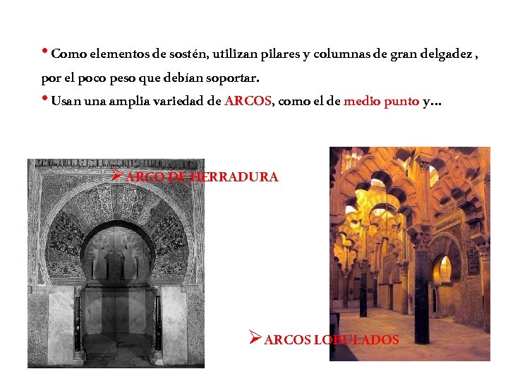  • Como elementos de sostén, utilizan pilares y columnas de gran delgadez ,