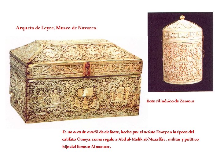 Arqueta de Leyre, Museo de Navarra. Bote cilíndrico de Zamora Es un arca de