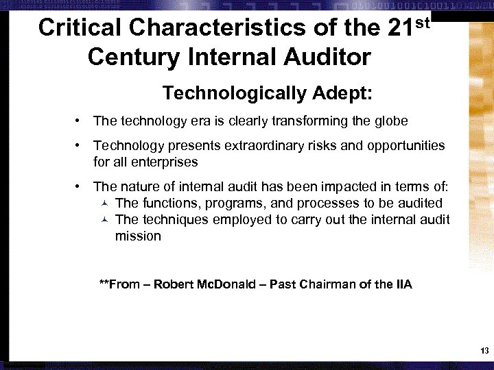 Critical Characteristics of the 21 st Century Internal Auditor Technologically Adept: • The technology