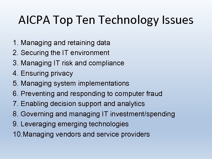 AICPA Top Ten Technology Issues 1. Managing and retaining data 2. Securing the IT