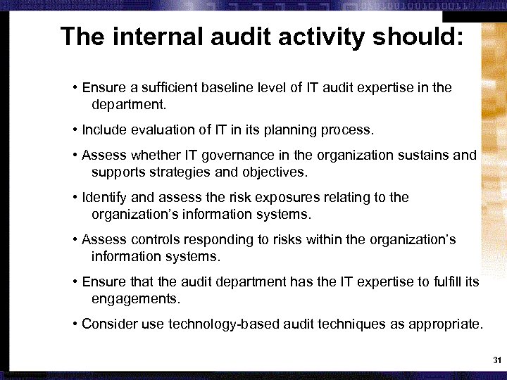 The internal audit activity should: • Ensure a sufficient baseline level of IT audit