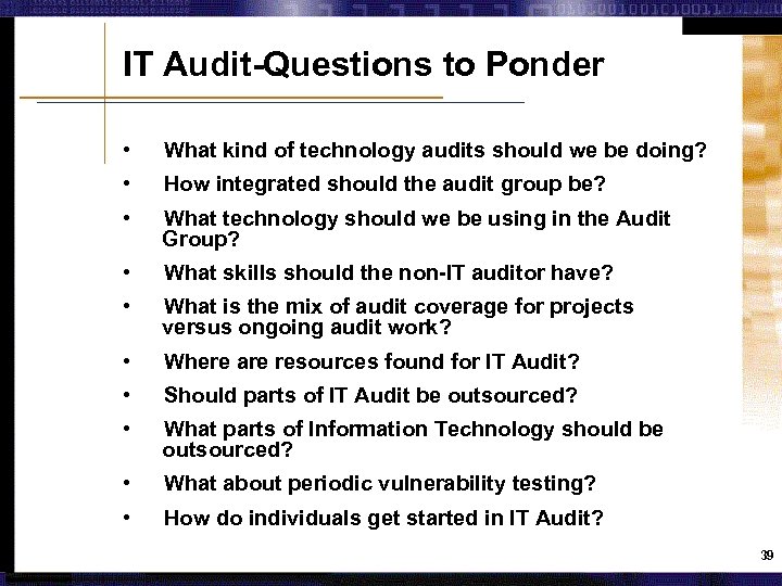 IT Audit-Questions to Ponder • What kind of technology audits should we be doing?