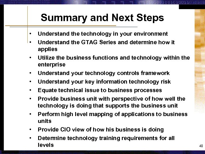 Summary and Next Steps • • • Understand the technology in your environment Understand