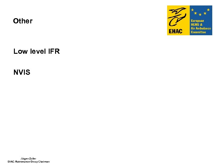 Other Low level IFR NVIS Jürgen Zoller EHAC Maintenance Group Chairman 