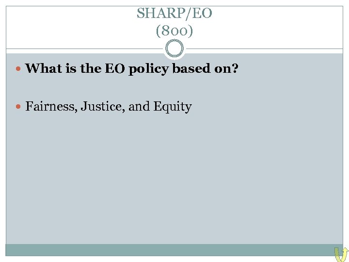 SHARP/EO (800) What is the EO policy based on? Fairness, Justice, and Equity 