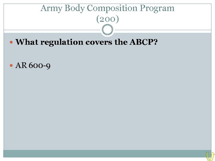 Army Body Composition Program (200) What regulation covers the ABCP? AR 600 -9 