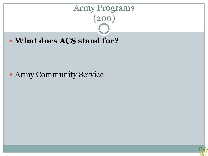 Army Programs (200) What does ACS stand for? Army Community Service 