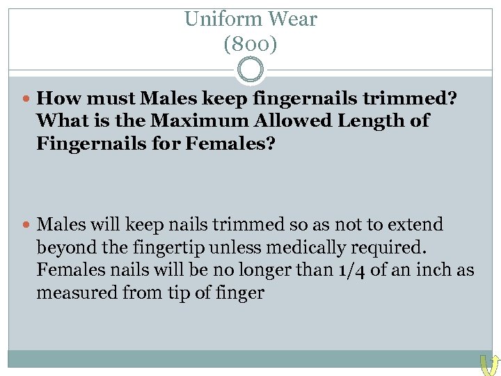 Uniform Wear (800) How must Males keep fingernails trimmed? What is the Maximum Allowed