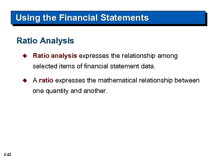 Using the Financial Statements Ratio Analysis u Ratio analysis expresses the relationship among selected