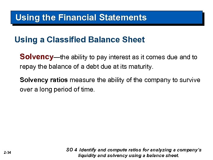 Using the Financial Statements Using a Classified Balance Sheet Solvency—the ability to pay interest