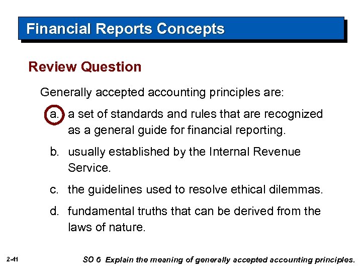 Financial Reports Concepts Review Question Generally accepted accounting principles are: a. a set of