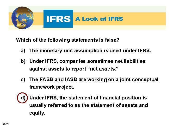 Which of the following statements is false? a) The monetary unit assumption is used