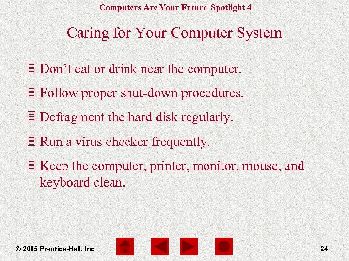 Computers Are Your Future Spotlight 4 Caring for Your Computer System 3 Don’t eat