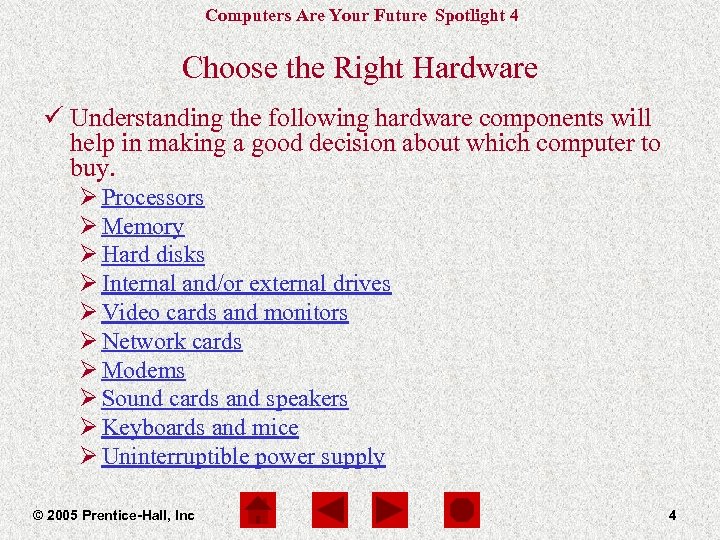 Computers Are Your Future Spotlight 4 Choose the Right Hardware ü Understanding the following