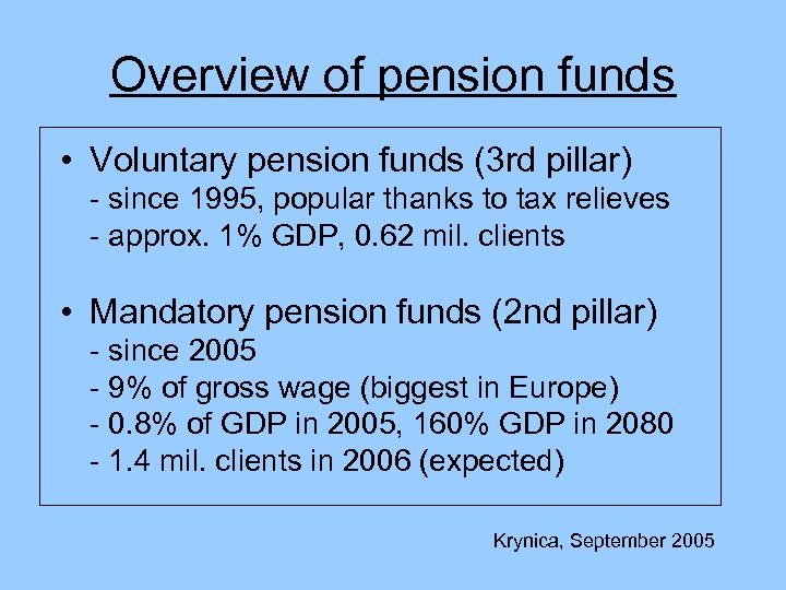 Overview of pension funds • Voluntary pension funds (3 rd pillar) - since 1995,