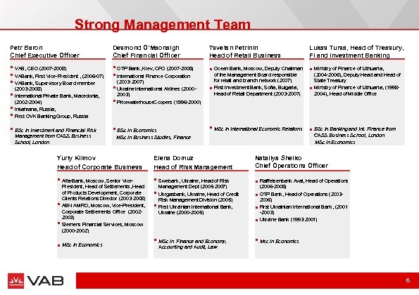 Strong Management Team Petr Baron Chief Executive Officer Desmond O’Maonaigh Chief Financial Officer §