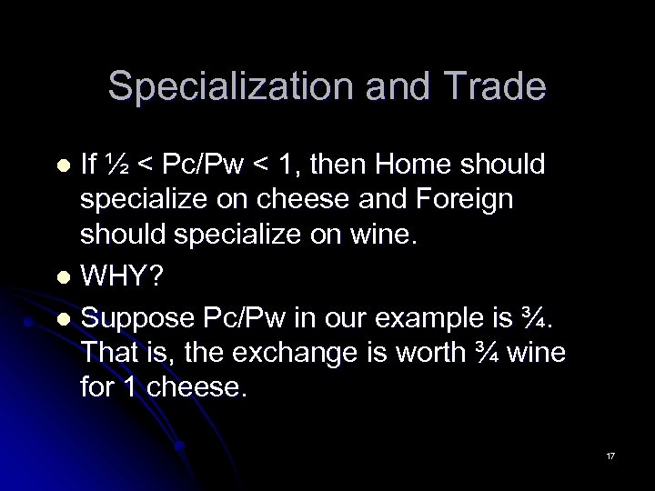 Specialization and Trade If ½ < Pc/Pw < 1, then Home should specialize on