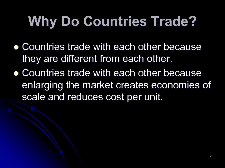Why Do Countries Trade? Countries trade with each other because they are different from