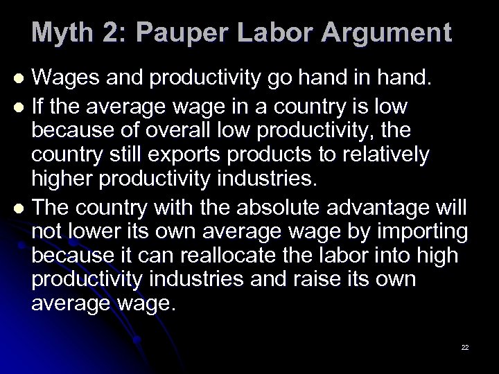 Myth 2: Pauper Labor Argument Wages and productivity go hand in hand. l If
