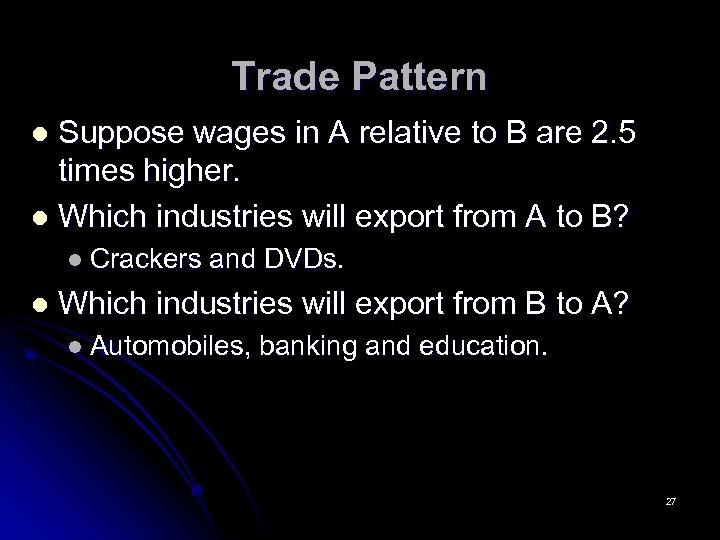 Trade Pattern Suppose wages in A relative to B are 2. 5 times higher.