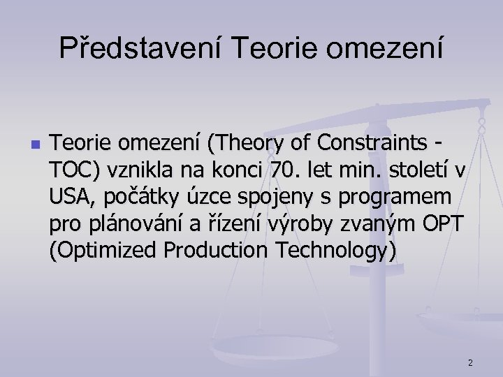 Představení Teorie omezení n Teorie omezení (Theory of Constraints - TOC) vznikla na konci