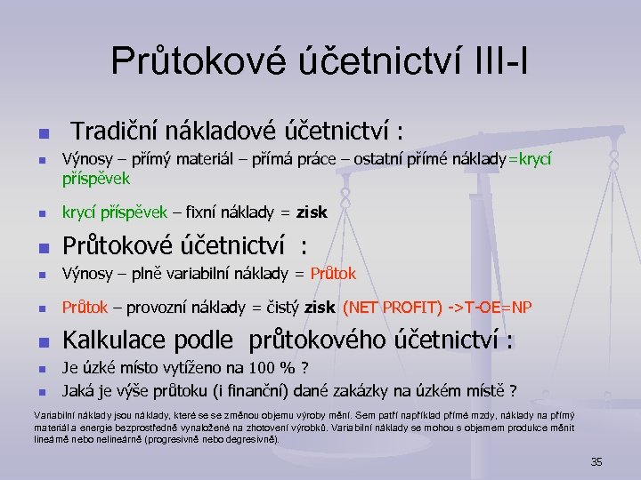 Průtokové účetnictví III-I n n Tradiční nákladové účetnictví : Výnosy – přímý materiál –