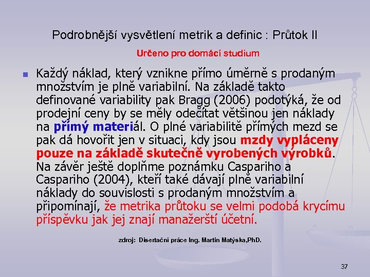Podrobnější vysvětlení metrik a definic : Průtok II Určeno pro domácí studium n Každý
