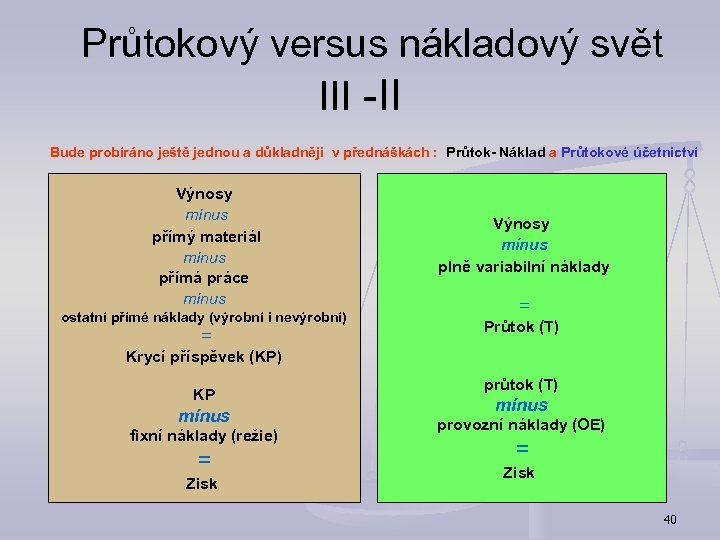  Průtokový versus nákladový svět III -II Bude probíráno ještě jednou a důkladněji v