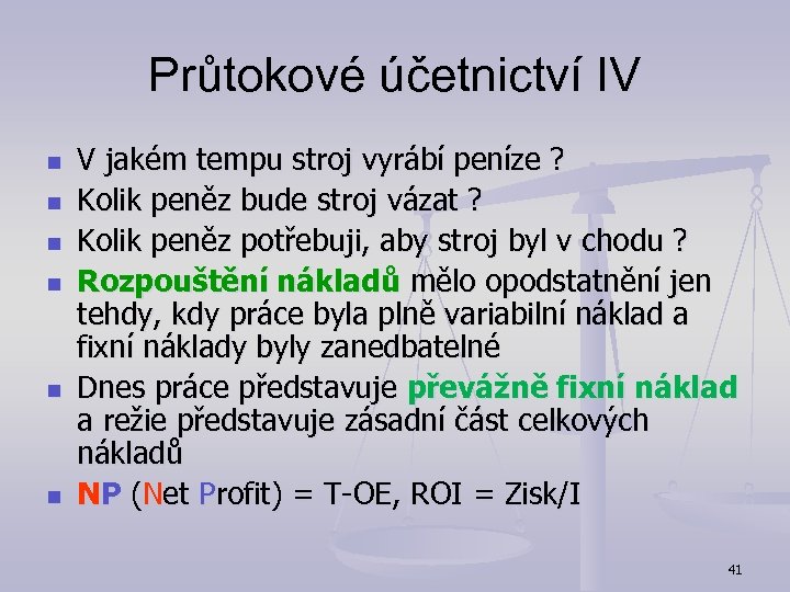 Průtokové účetnictví IV n n n V jakém tempu stroj vyrábí peníze ? Kolik