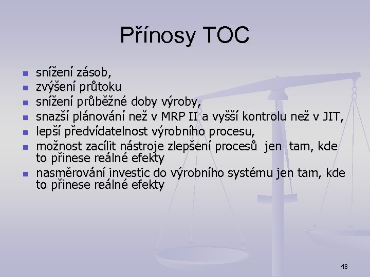 Přínosy TOC n n n n snížení zásob, zvýšení průtoku snížení průběžné doby výroby,