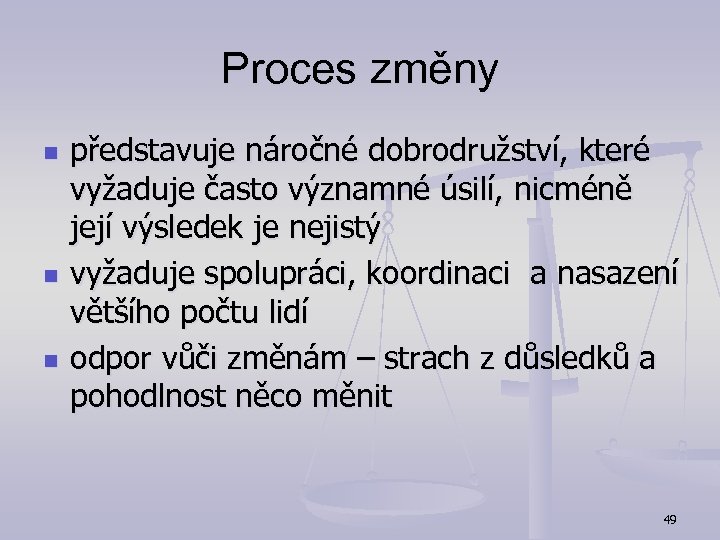 Proces změny n n n představuje náročné dobrodružství, které vyžaduje často významné úsilí, nicméně