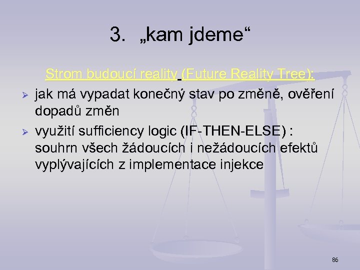 3. „kam jdeme“ Ø Ø Strom budoucí reality (Future Reality Tree): jak má vypadat