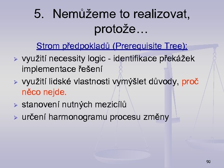5. Nemůžeme to realizovat, protože… Ø Ø Strom předpokladů (Prerequisite Tree): využití necessity logic