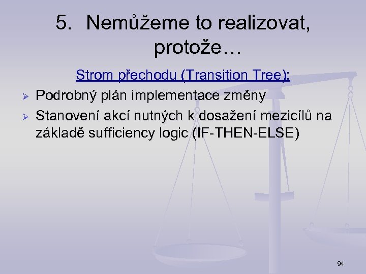 5. Nemůžeme to realizovat, protože… Ø Ø Strom přechodu (Transition Tree): Podrobný plán implementace