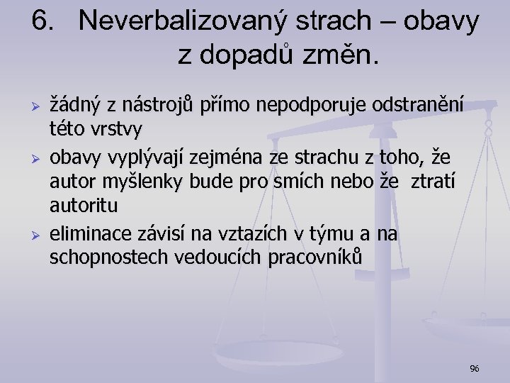 6. Neverbalizovaný strach – obavy z dopadů změn. Ø Ø Ø žádný z nástrojů