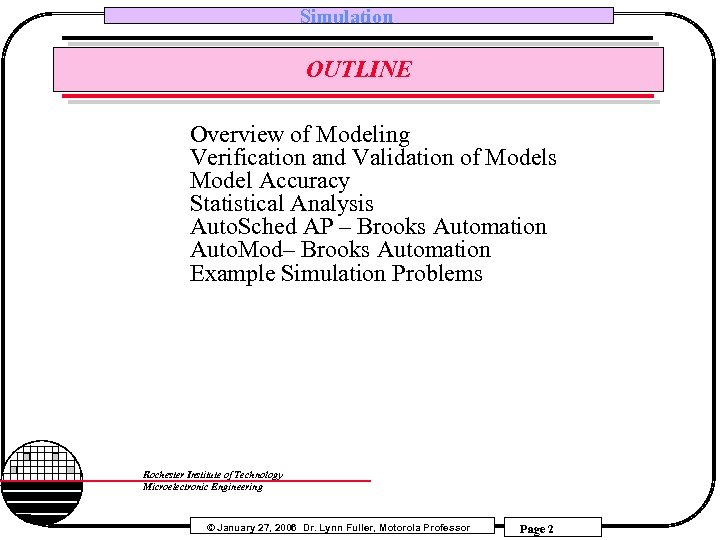 Simulation OUTLINE Overview of Modeling Verification and Validation of Models Model Accuracy Statistical Analysis