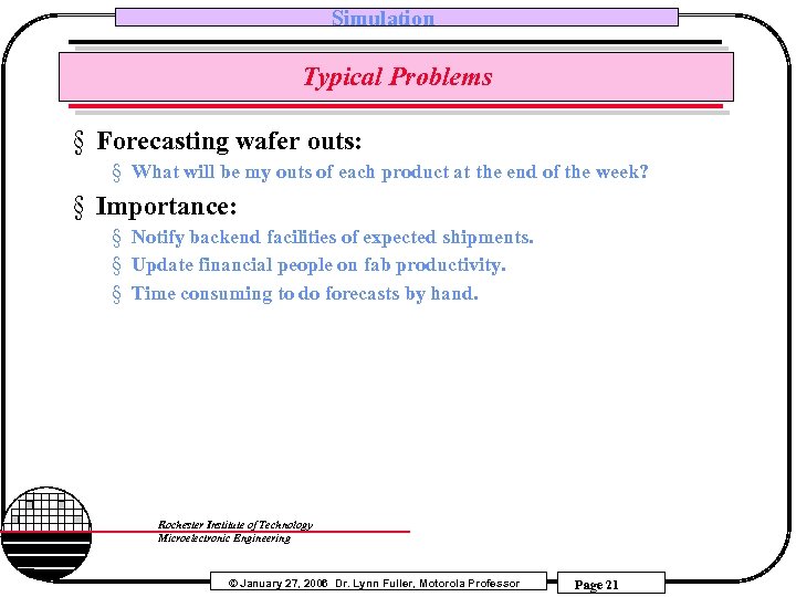 Simulation Typical Problems § Forecasting wafer outs: § What will be my outs of