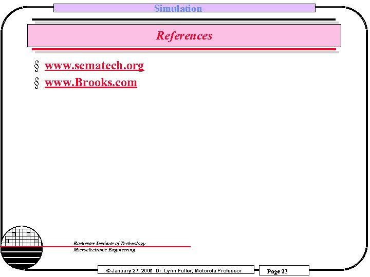 Simulation References § www. sematech. org § www. Brooks. com Rochester Institute of Technology