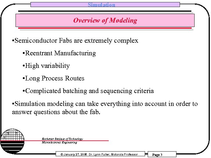 Simulation Overview of Modeling • Semiconductor Fabs are extremely complex • Reentrant Manufacturing •