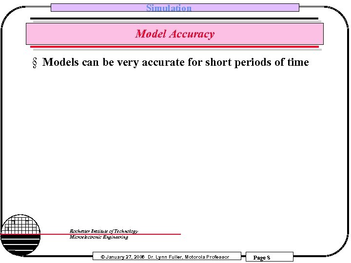 Simulation Model Accuracy § Models can be very accurate for short periods of time