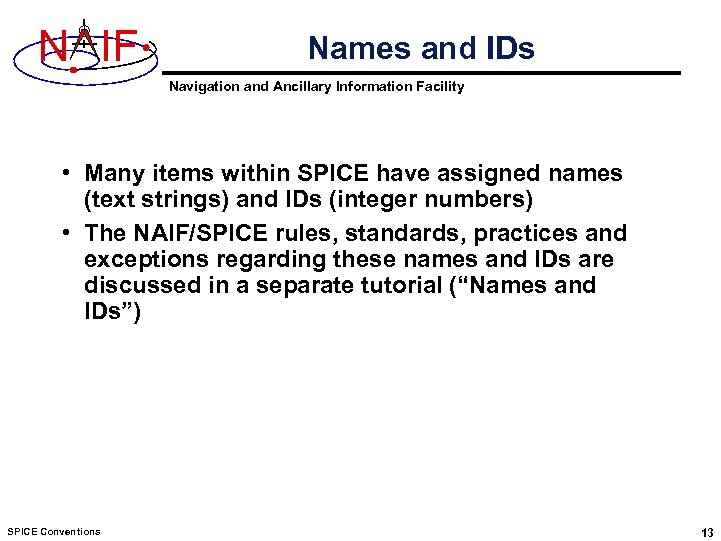 N IF Names and IDs Navigation and Ancillary Information Facility • Many items within
