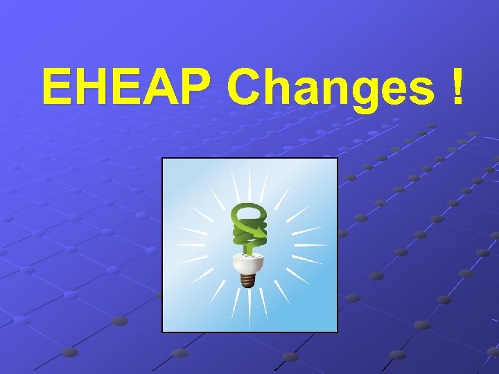 EHEAP Changes ! 